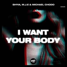 SHYIA, M.J.E, MICHAEL CHODO - I WANT YOUR BODY